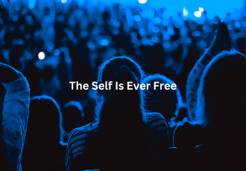 The Self Is Ever Free